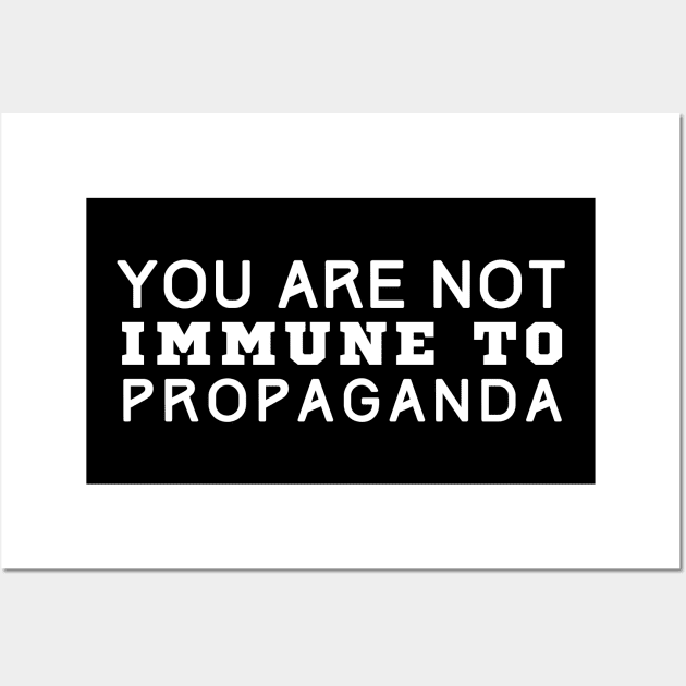 You Are Not Immune To Propaganda Wall Art by HobbyAndArt